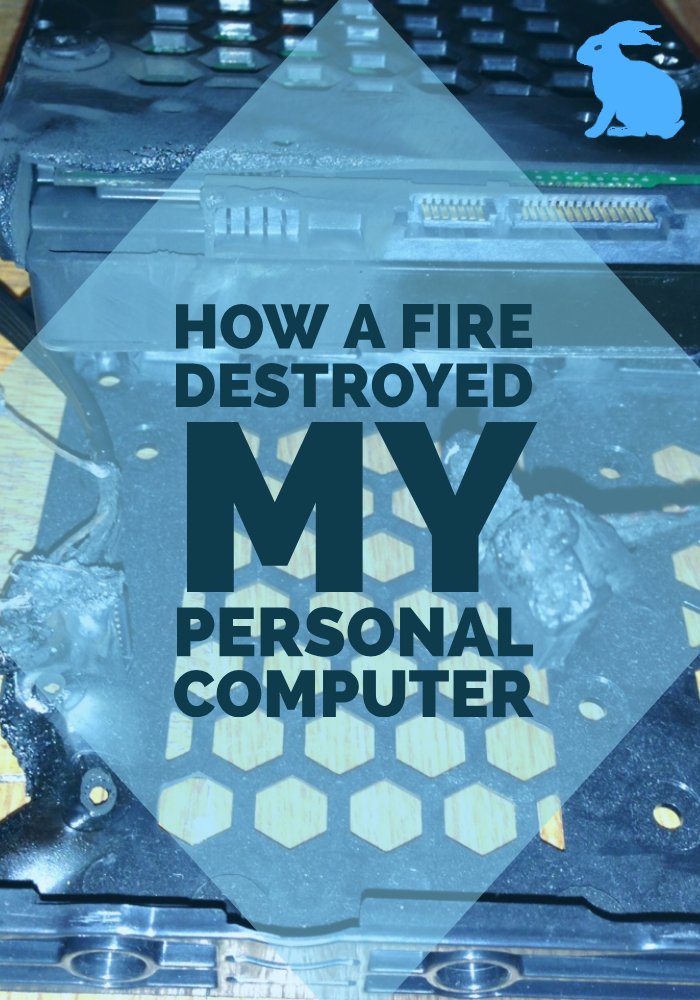 How a Fire Destroyed my Personal Computer?